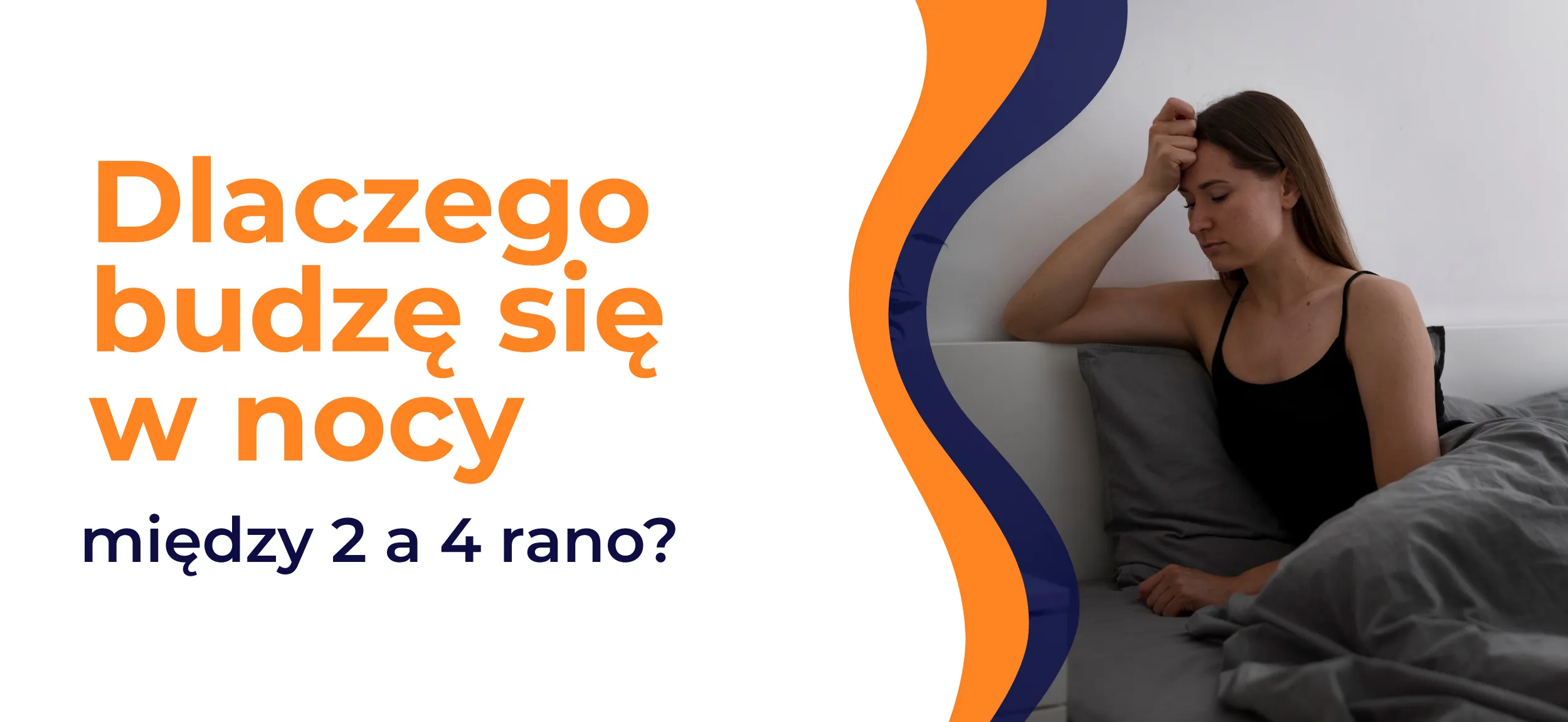 Dlaczego budzę się w nocy między 2 a 4 rano? Najczęstsze przyczyny i konkretne rozwiązania