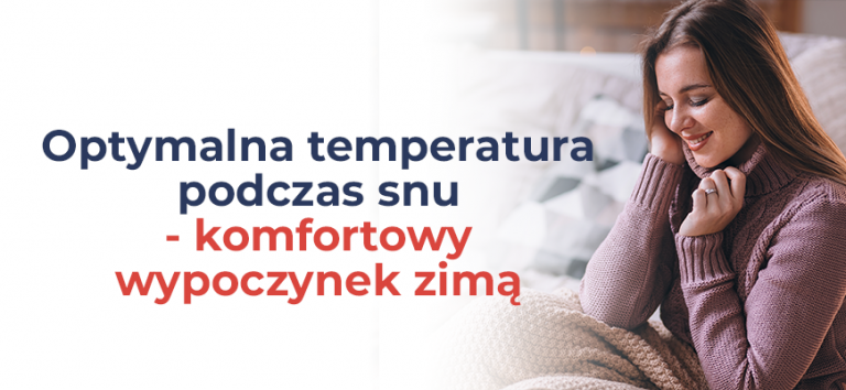 Optymalna temperatura podczas snu - komfortowy wypoczynek zimą