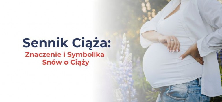 Sennik Ciąża: Znaczenie i Symbolika Snów o Ciąży