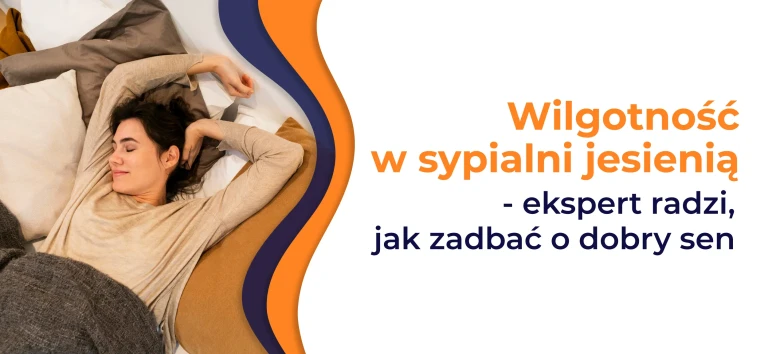 Wilgotność w sypialni jesienią - ekspert radzi, jak zadbać o dobry sen 