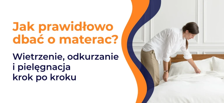 Jak prawidłowo dbać o materac? Wietrzenie, odkurzanie i pielęgnacja krok po kroku