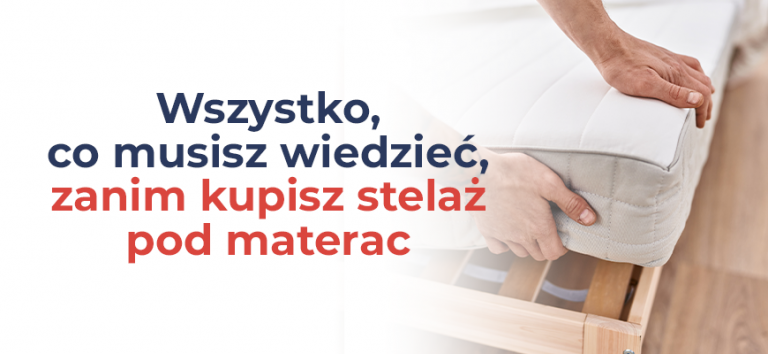 Wszystko, co musisz wiedzieć, zanim kupisz stelaż pod materac?