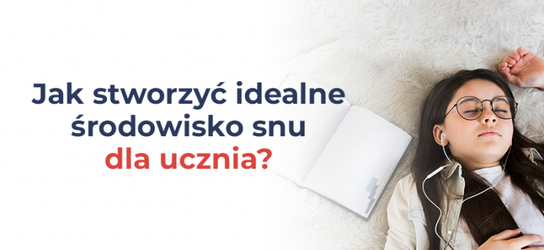 Jak stworzyć idealne środowisko snu dla ucznia?