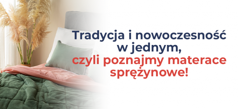 Tradycja i nowoczesność w jednym, czyli poznajmy materace sprężynowe!