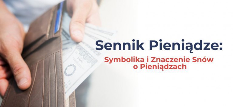 Sennik Pieniądze: Symbolika i Znaczenie Snów o Pieniądzach