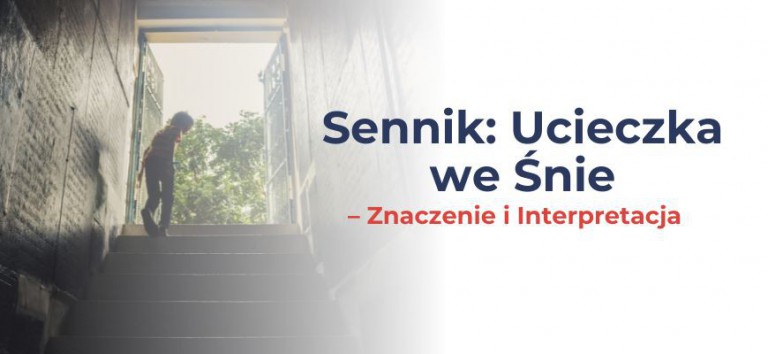 Sennik: Ucieczka we Śnie – Znaczenie i Interpretacja