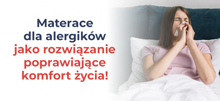 Materace dla alergików jako rozwiązanie poprawiające komfort życia!