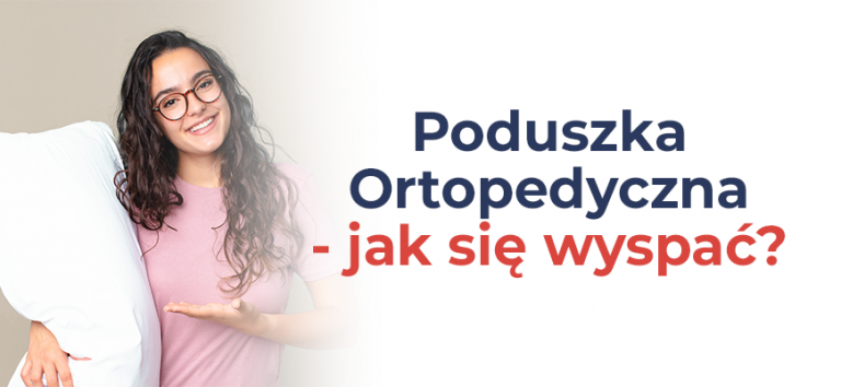 Poduszka Ortopedyczna - jak się wyspać?